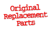 Original Replacement Parts Original Replacement Parts